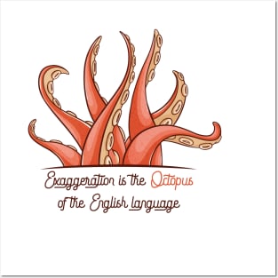 Exaggeration is the Octopus of the English language Posters and Art